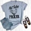 Grey Not Today Pecker Tee 2 Grey Not Today Pecker Tee -Frontier Cowboy Wear nottodaypecker